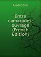 Entre camarades; ouvrage (French Edition), Albert Cim 
