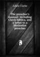 The preacher's manual: including Clavis biblica, and a letter to a Methodist preacher, Adam Clarke 