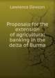 Proposals for the extension of agricultural banking in the delta of Burma, Lawrence Dawson 