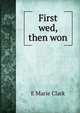 First wed, then won, E Marie Clark 