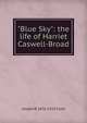 "Blue Sky": the life of Harriet Caswell-Broad, Joseph B. 1836-1923 Clark 