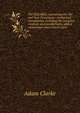 The Holy Bible, containing the Old and New Testaments: Authorized translations, including the marginal readings and parallel texts, with a commentary and critical notes, Adam Clarke 