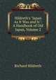 Hildreth's "Japan As It Was and Is": A Handbook of Old Japan, Volume 2, Hildreth, Richard, 1807-1865 