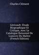 G?ricault: ?tude Biographique Et Critique, Avec Le Catalogue Raisonn? De L'oeuvre Du Ma?tre (French Edition), Charles Clement 