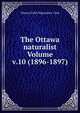 The Ottawa naturalist Volume v.10 (1896-1897), Ottawa Field-Naturalists' Club 