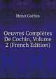 Oeuvres Completes De Cochin, Volume 2 (French Edition), Henri Cochin 