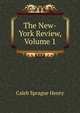 The New-York Review, Volume 1, Caleb Sprague Henry 