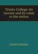 Trinity College: its income and its value to the nation, Daniel Cohalan 