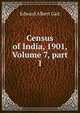 Census of India, 1901, Volume 7, part 1, Edward Albert Gait 