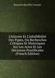L'histoire Et L'infaillibilit? Des Papes, Ou Recherches Critiques Et Historiques Sur Les Actes Et Les D?cisions Pontificales (French Edition), Benjamin Marcellin Constant 