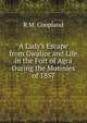 A Lady's Escape from Gwalior and Life in the Fort of Agra During the Mutinies of 1857, R M. Coopland 