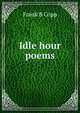 Idle hour poems, Frank B Copp 