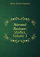 Harvard Business Studies, Volume 3, Melvin Thomas Copeland 