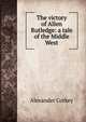The victory of Allen Rutledge: a tale of the Middle West, Alexander Corkey 