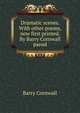 Dramatic scenes. With other poems, now first printed. By Barry Cornwall pseud., Barry Cornwall 
