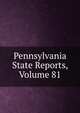 Pennsylvania State Reports, Volume 81, 