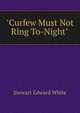 "Curfew Must Not Ring To-Night", Stewart Edward White 