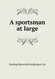 A sportsman at large, Harding Edward de Fonglanque Cox 