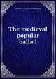The medieval popular ballad, Johannes C. H. R. 1844-1935 Steenstrup 