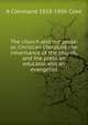 The church and the press: or, Christian literature the inheritance of the church, and the press an educator and an evangelist, A Cleveland 1818-1896 Coxe 
