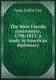 The West Florida controversy, 1798-1813; a study in American diplomacy, Isaac Joslin Cox 