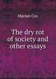 The dry rot of society and other essays, Marian Cox 