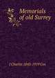 Memorials of old Surrey, J Charles 1843-1919 Cox 