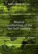 Musical recollections of the last half-century, John Edmund Cox 