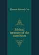 Biblical treasury of the catechism, Thomas Edward Cox 