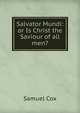 Salvator Mundi: or Is Christ the Saviour of all men?, Samuel Cox 