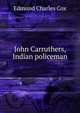 John Carruthers, Indian policeman, Edmund Charles Cox 