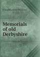 Memorials of old Derbyshire, J Charles 1843-1919 Cox 