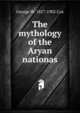 The mythology of the Aryan nationas, George W. 1827-1902 Cox 
