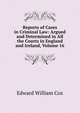 Reports of Cases in Criminal Law: Argued and Determined in All the Courts in England and Ireland, Volume 16, Edward William Cox 