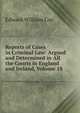 Reports of Cases in Criminal Law: Argued and Determined in All the Courts in England and Ireland, Volume 18, Edward William Cox 