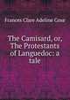 The Camisard, or, The Protestants of Languedoc: a tale, Frances Clare Adeline Coxe 