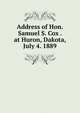 Address of Hon. Samuel S. Cox . at Huron, Dakota, July 4. 1889, 