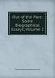Out of the Past: Some Biographical Essays, Volume 2, Grant Duff, Mountstuart E. (Mountstuart Elphinstone), Sir, 1829-1906 