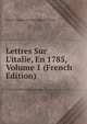 Lettres Sur L'italie, En 1785, Volume 1 (French Edition), Charles-Marguerite-Jean-Baptiste Dupaty 
