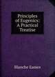 Principles of Eugenics: A Practical Treatise, Blanche Eames 