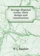 Sewage disposal works: their design and construction, W C Easdale 