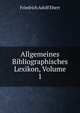 Allgemeines Bibliographisches Lexikon, Volume 1, Friedrich Adolf Ebert 