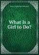 What Is a Girl to Do?., Henry Sutherland Edwards 