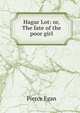 Hagar Lot: or, The fate of the poor girl, Pierce Egan 