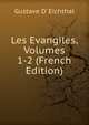 Les Evangiles, Volumes 1-2 (French Edition), Gustave d' Eichthal 