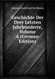 Geschichte Der Drey Letzten Jahrhunderte, Volume 6 (German Edition), Johann Gottfried Eichhorn 