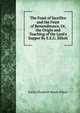 The Feast of Sacrifice and the Feast of Remembrance, Or, the Origin and Teaching of the Lord's Supper By E.E.G. Elliott., Emily Elizabeth Steele Elliott 