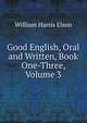Good English, Oral and Written, Book One-Three, Volume 3, William Harris Elson 