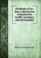 Problems of to-day; a discussion of protective tariffs, taxation, and monopolies, Ely, Richard Theodore, 1854-1943 