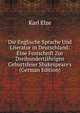 Die Englische Sprache Und Literatur in Deutschland: Eine Festschrift Zur Dreihundertj?hrigen Geburtsfeier Shakespeare's (German Edition), Karl Elze 